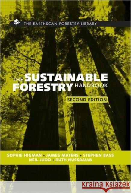 The Sustainable Forestry Handbook : A Practical Guide for Tropical Forest Managers on Implementing New Standards James Mayers Stephen Bass Neil Judd 9781844071180