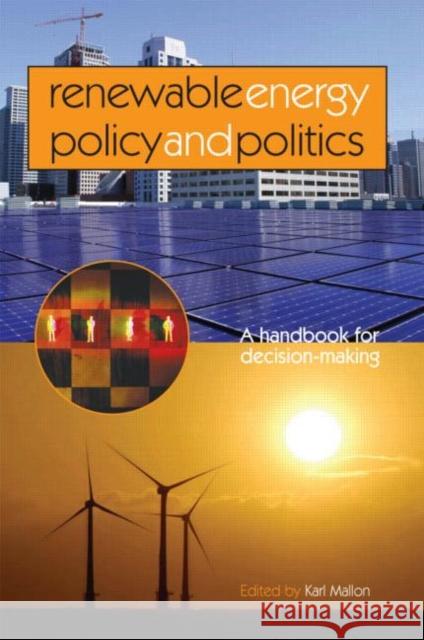 Renewable Energy Policy and Politics: A handbook for decision-making Mallon, Karl 9781844071265 Earthscan Publications