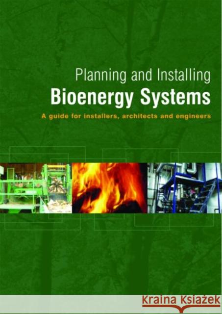 Planning and Installing Bioenergy Systems: A Guide for Installers, Architects and Engineers German Solar Energy Society 9781844071326 James & James Science Publishers