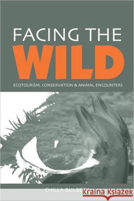 Facing the Wild: Ecotourism, Conservation and Animal Encounters Bulbeck, Chilla 9781844071388 Earthscan Publications