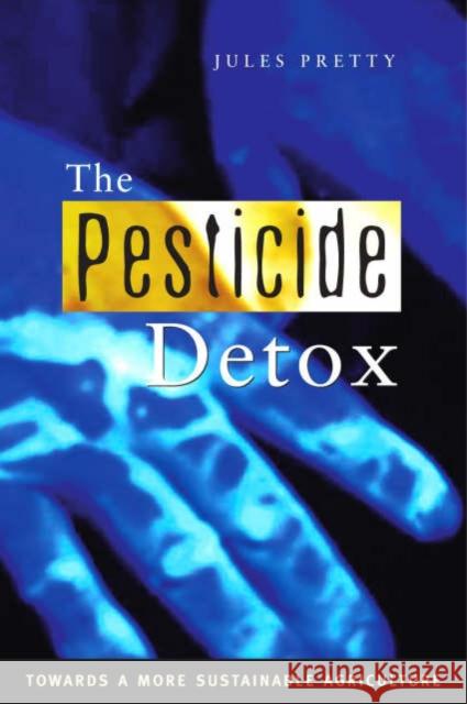 The Pesticide Detox : Towards a More Sustainable Agriculture Jules N. Pretty 9781844071418