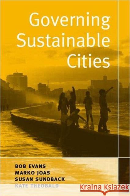 Governing Sustainable Cities Bob Evans Marko Joas Susan Sundback 9781844071685 Earthscan Publications