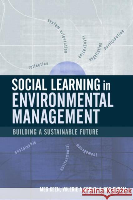 Social Learning in Environmental Management : Towards a Sustainable Future Meg Keen Valerie A. Brown Rob Dyball 9781844071821 Ear