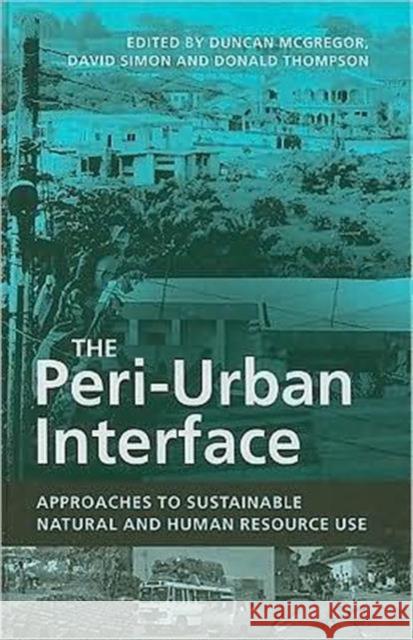 The Peri-Urban Interface: Approaches to Sustainable Natural and Human Resource Use McGregor, Duncan 9781844071876