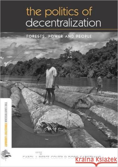 The Politics of Decentralization: Forests, Power and People Colfer, Carol J. Pierce 9781844072057 Earthscan Publications
