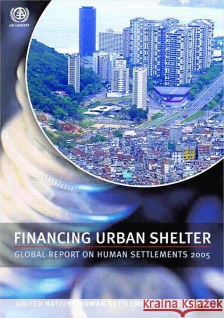 Financing Urban Shelter: Global Report on Human Settlements 2005 Un-Habitat 9781844072101 Earthscan Publications