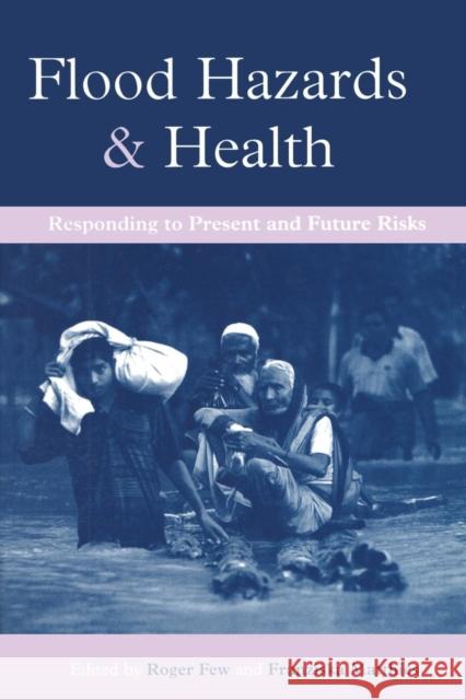 Flood Hazards and Health: Responding to Present and Future Risks Few, Roger 9781844072163 Earthscan Publications