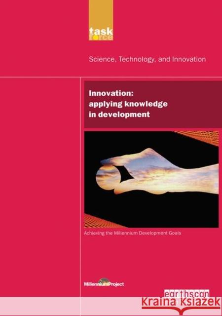 Un Millennium Development Library: Innovation: Applying Knowledge in Development Millennium Project, Un 9781844072187 Earthscan Publications