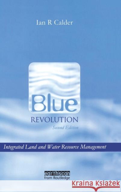 Blue Revolution: Integrated Land and Water Resources Management Calder, Ian 9781844072408 Earthscan Publications