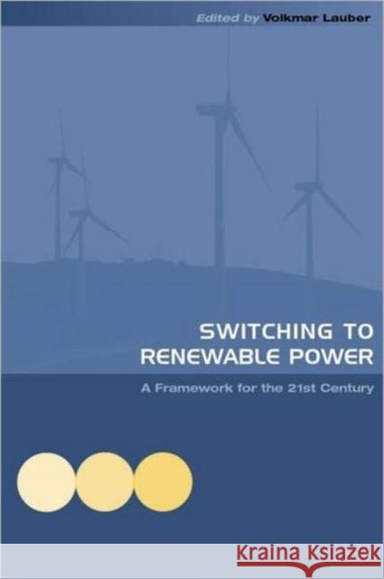 Switching to Renewable Power: A Framework for the 21st Century Lauber, Volkmar 9781844072415 Earthscan Publications