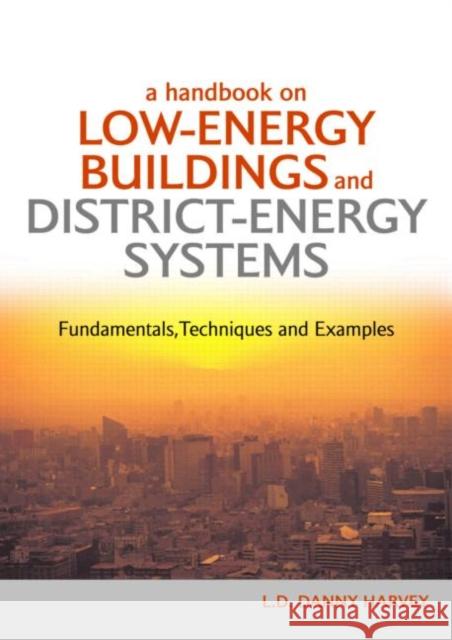 A Handbook on Low-Energy Buildings and District-Energy Systems: Fundamentals, Techniques and Examples Harvey, L. D. Danny 9781844072439 Earthscan Publications