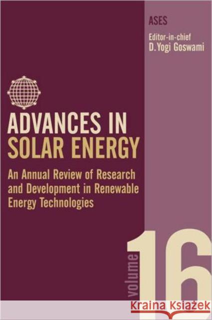 Advances in Solar Energy: Volume 16: An Annual Review of Research and Development in Renewable Energy Technologies Goswami, Yogi 9781844072446 Earthscan Publications