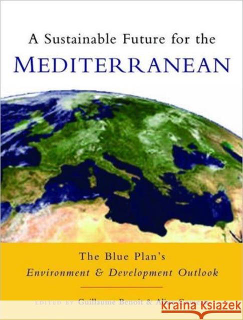 A Sustainable Future for the Mediterranean: The Blue Plan's Environment and Development Outlook Benoit, Guillaume 9781844072583 JAMES & JAMES (SCIENCE PUBLISHERS) LTD