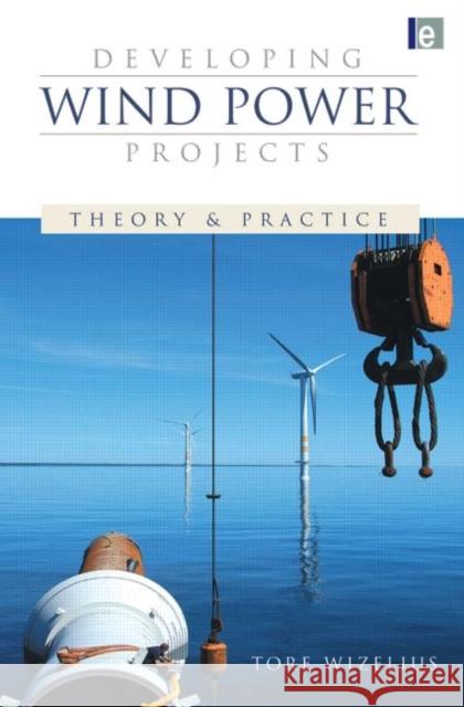 Developing Wind Power Projects: Theory and Practice Wizelius, Tore 9781844072620