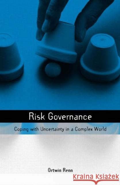 Risk Governance : Coping with Uncertainty in a Complex World Ortwin Renn 9781844072910 Earthscan Publications