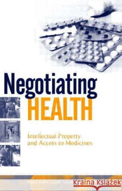 Negotiating Health: Intellectual Property and Access to Medicines Roffe, Pedro 9781844072958 JAMES & JAMES (SCIENCE PUBLISHERS) LTD