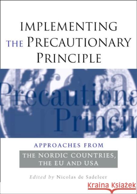 Implementing the Precautionary Principle: Approaches from the Nordic Countries, Eu and USA Sadeleer, Nicolas de 9781844073122 Earthscan Publications