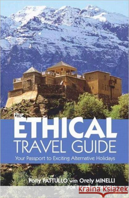 The Ethical Travel Guide : Your Passport to Exciting Alternative Holidays Polly Pattullo Orely Minelli 9781844073214 Earthscan Publications