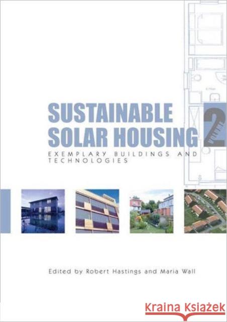 Sustainable Solar Housing: Volume 2 - Exemplary Buildings and Technologies Wall, Maria 9781844073269