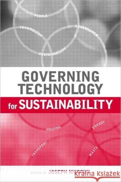 Governing Technology for Sustainability Joseph Murphy 9781844073450 Earthscan Publications