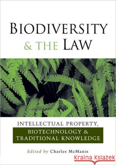 Biodiversity and the Law : Intellectual Property, Biotechnology and Traditional Knowledge Charles R. McManis 9781844073498 Earthscan Publications