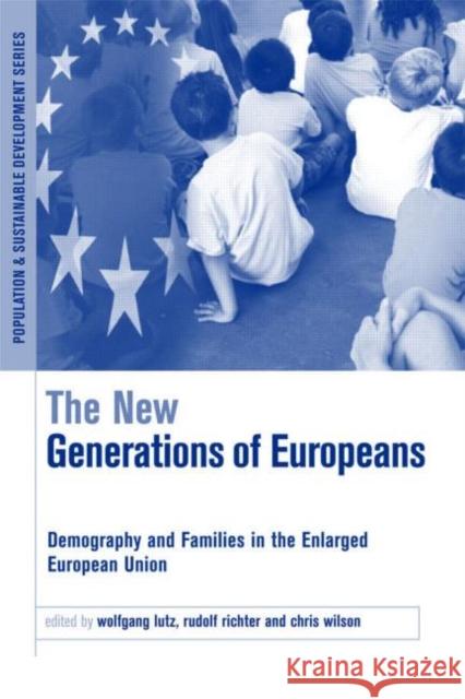 The New Generations of Europeans: Demography and Families in the Enlarged European Union Lutz, Wolfgang 9781844073528