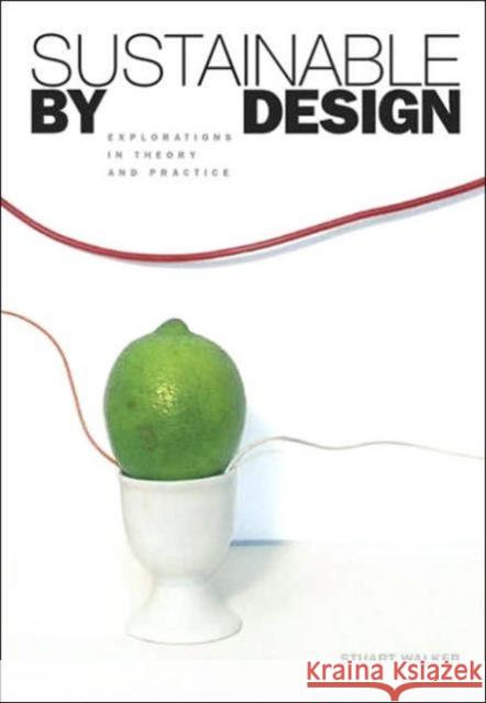 Sustainable by Design: Explorations in Theory and Practice Walker, Stuart 9781844073542