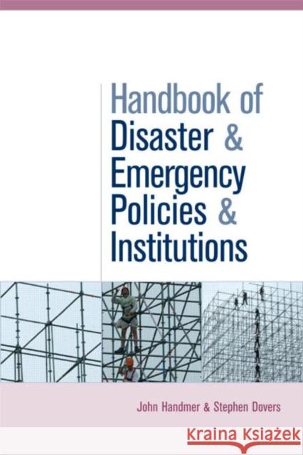 The Handbook of Disaster and Emergency Policies and Institutions John Handmer Stephen Dovers 9781844073597 Earthscan Publications