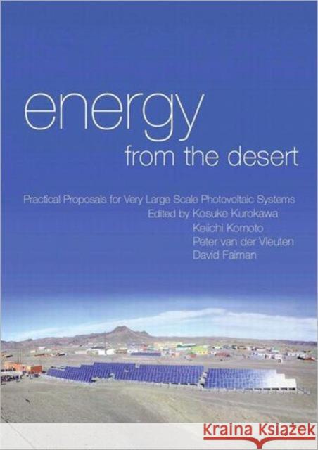 Energy from the Desert: Practical Proposals for Very Large Scale Photovoltaic Systems Kurokawa, Kosuke 9781844073634 Earthscan Publications