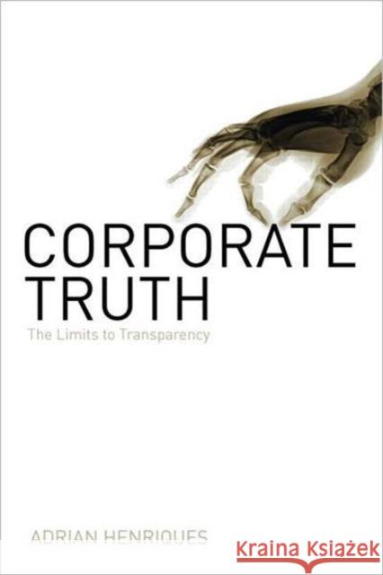 Corporate Truth: The Limits to Transparency Henriques, Adrian 9781844073900 Earthscan Publications