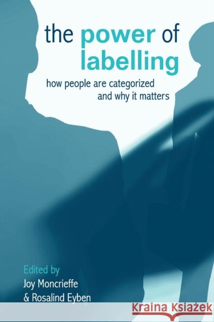 The Power of Labelling: How People Are Categorized and Why It Matters Moncrieffe, Joy 9781844073948 Earthscan Publications