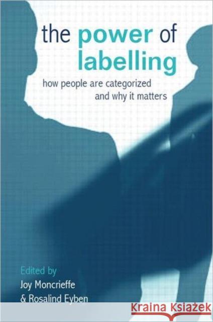 The Power of Labelling: How People Are Categorized and Why It Matters Moncrieffe, Joy 9781844073955 Earthscan Publications