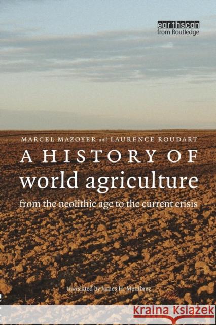 A History of World Agriculture: From the Neolithic Age to the Current Crisis Mazoyer, Marcel 9781844073993 Taylor & Francis Ltd