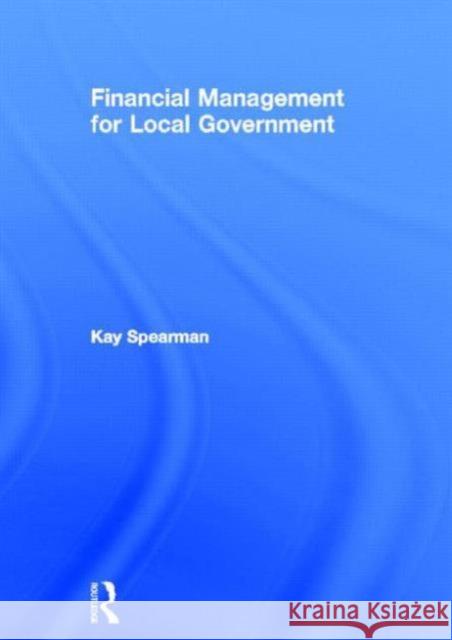 Financial Management for Local Government Kay Spearman 9781844074020 Earthscan Publications