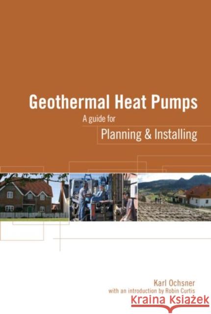 Geothermal Heat Pumps: A Guide for Planning and Installing Ochsner, Karl 9781844074068 0