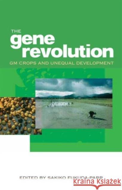 The Gene Revolution: GM Crops and Unequal Development Fukuda-Parr, Sakiko 9781844074099