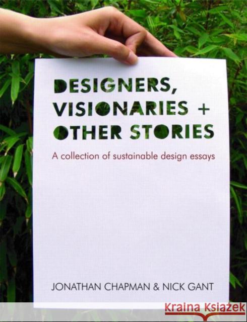 Designers Visionaries and Other Stories: A Collection of Sustainable Design Essays Chapman, Jonathan 9781844074129 Earthscan Publications