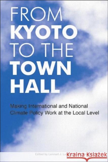 From Kyoto to the Town Hall : Making International and National Climate Policy Work at the Local Level Lennart J. Lundqvist Anders Biel 9781844074235