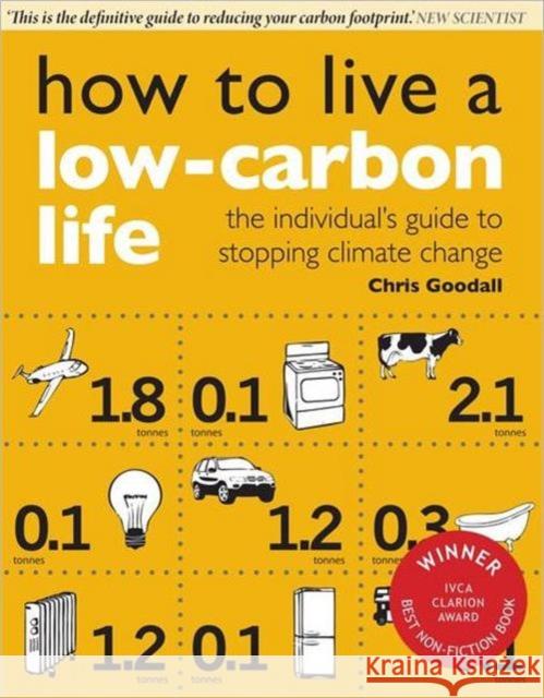 How to Live a Low-Carbon Life: The Individual's Guide to Stopping Climate Change Goodall, Christopher 9781844074266 0