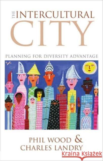 The Intercultural City : Planning for Diversity Advantage Charles Landry Phil Wood 9781844074372 Earthscan Publications