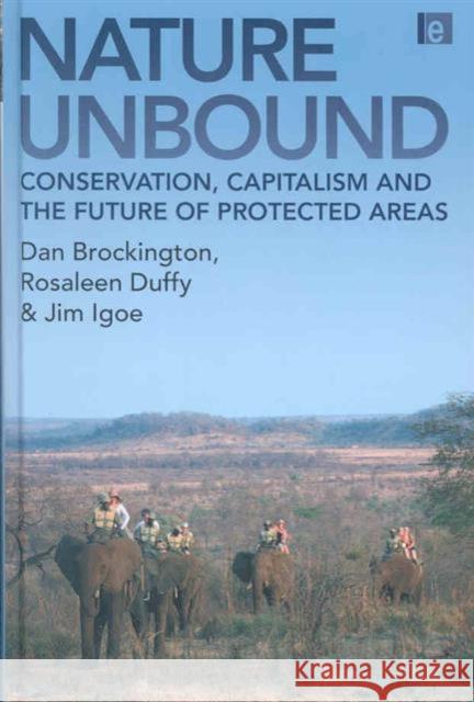 Nature Unbound: Conservation, Capitalism and the Future of Protected Areas Brockington, Dan 9781844074419 Earthscan Publications