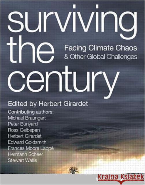 Surviving the Century: Facing Climate Chaos and Other Global Challenges Girardet, Herbert 9781844074587 Earthscan Publications