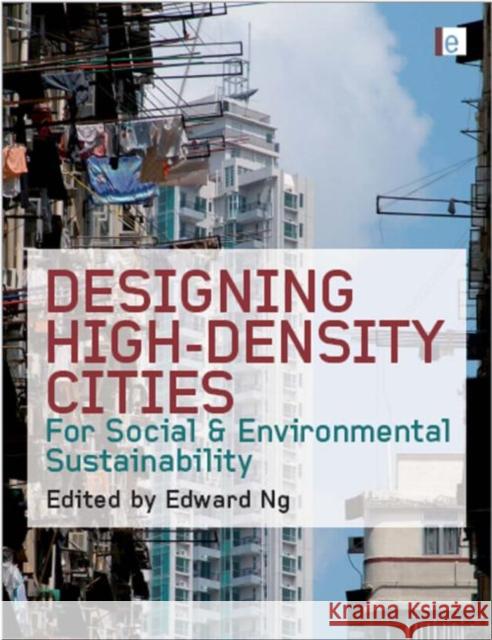 Designing High-Density Cities: For Social and Environmental Sustainability Ng, Edward 9781844074600 Earthscan Publications