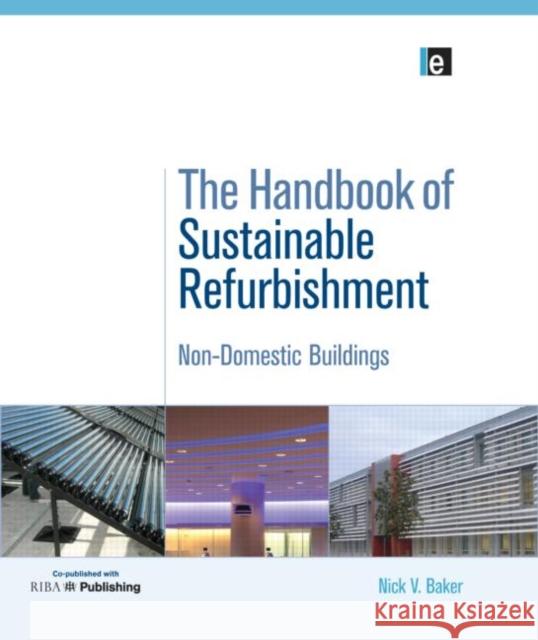 The Handbook of Sustainable Refurbishment: Non-Domestic Buildings Nick V. Baker 9781844074860