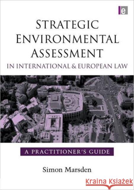 Strategic Environmental Assessment in International and European Law: A Practitioner's Guide Marsden, Simon 9781844074891 JAMES & JAMES (SCIENCE PUBLISHERS) LTD
