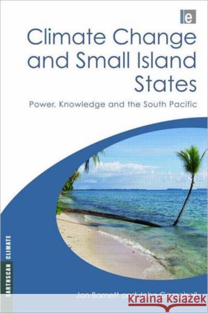 Climate Change and Small Island States: Power, Knowledge and the South Pacific Barnett, Jon 9781844074945 0
