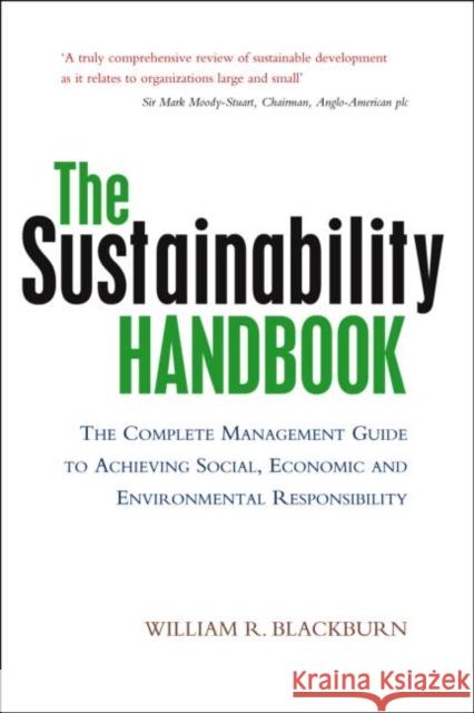 The Sustainability Handbook : The Complete Management Guide to Achieving Social, Economic and Environmental Responsibility   9781844074952 0