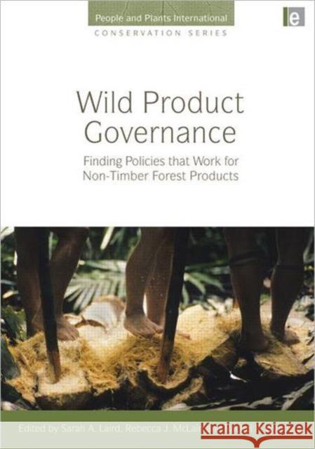Wild Product Governance: Finding Policies That Work for Non-Timber Forest Products Laird, Sarah A. 9781844075003 Earthscan Publications