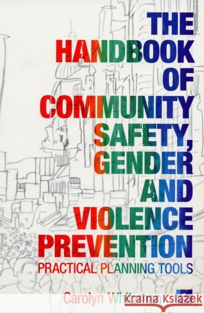 The Handbook of Community Safety Gender and Violence Prevention: Practical Planning Tools Whitzman, Carolyn 9781844075027