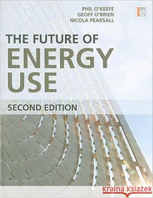 The Future of Energy Use Phil O'Keefe Geoff O'Brien Nicola Pearsall 9781844075041 Earthscan Publications